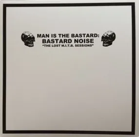 Man is the Bastard : Bastard Noise "The Lost MITB Sessions" LP